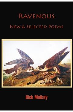 Coperta cărții 'Ravenous: New & Selected Poems - Rick Mulkey'