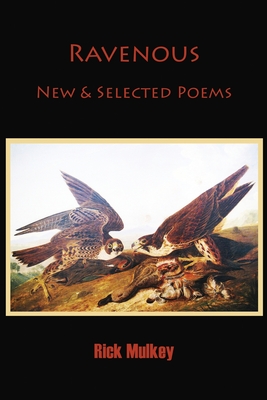 Coperta cărții 'Ravenous: New & Selected Poems - Rick Mulkey'