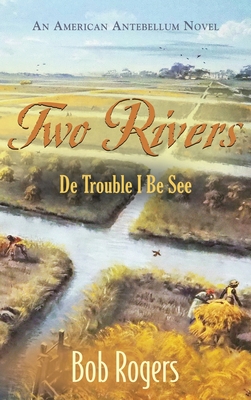 Two Rivers: De Trouble I Be See - Bob Rogers