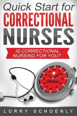 Is Correctional Nursing for You?: Quick Start for Correctional Nurses - Lorry Schoenly