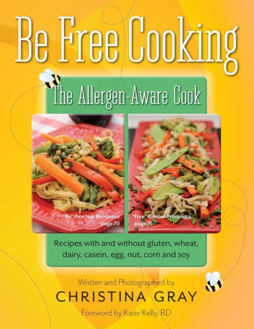 Be Free Cooking- The Allergen-Aware Cook: Recipes with and without gluten, wheat, dairy, casein, egg, nut, corn and soy - Christina Gray