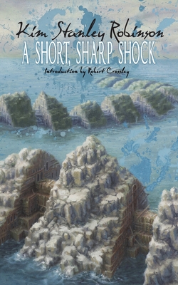 A Short, Sharp Shock - Kim Stanley Robinson