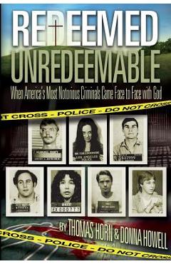 Coperta cărții 'Redeemed Unredeemable: When America's Most Notorious Criminals Came Face to Face with God - Thomas Horn'