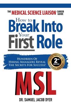 Poza produsului The Medical Science Liaison Career Guide: How to Break Into Your First Role - Samuel Jacob Dyer