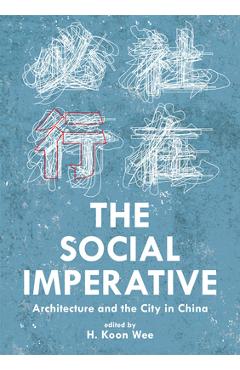 Coperta cărții 'The Social Imperative: Architecture and the City in China - H. Koon Wee'