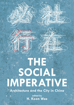 Coperta cărții 'The Social Imperative: Architecture and the City in China - H. Koon Wee'