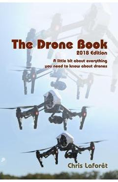 Coperta cărții 'The Drone Book: 2018 Edition: A little bit about everything you need to know about drones - Chris Laforet'