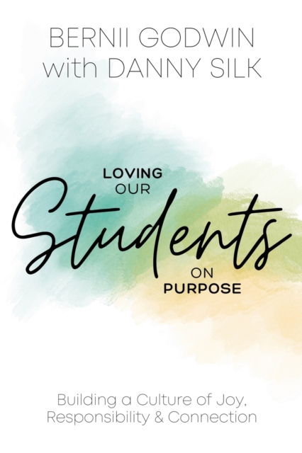 Loving our Students on Purpose: Building a Culture of Joy, Responsibility & Connection - Bernii Godwin