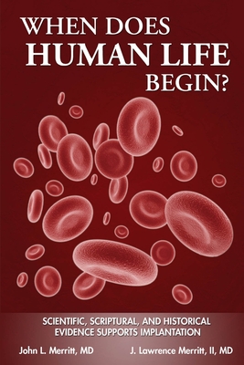 Coperta cărții 'When Does Human Life Begin? - Scientific, Scriptural, and Historical Evidence Supports Implantation - John L. Merritt'