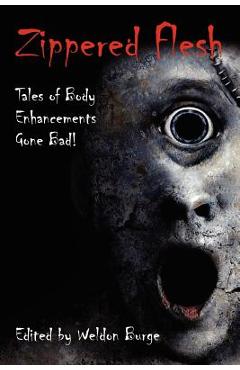 Coperta cărții 'Zippered Flesh: Tales of Body Enhancements Gone Bad! - Weldon Burge'