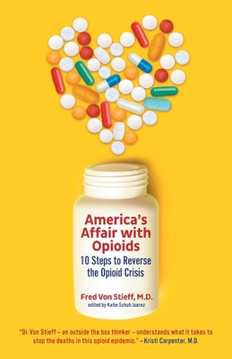 America's Affair With Opioids: 10 Steps to Reverse the Opioid Crisis - Fred Mmj Von Stieff