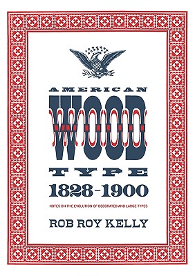 American Wood Type: 1828-1900 - Rob Roy Kelly