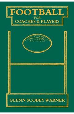 Coperta cărții 'Football for Coaches and Players - Glenn Scobey Warner'