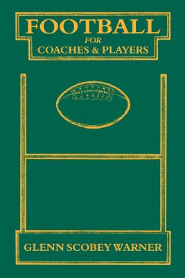 Coperta cărții 'Football for Coaches and Players - Glenn Scobey Warner'