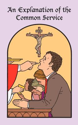 An Explanation of the Common Service - General Council Of The Ev Luth Church