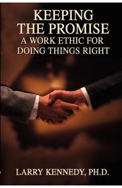Coperta cărții 'Keeping the Promise: A Work Ethic for Doing Things Right - Larry W. Kennedy'