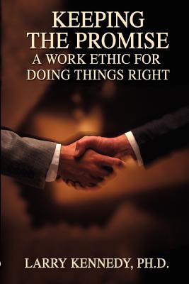 Coperta cărții 'Keeping the Promise: A Work Ethic for Doing Things Right - Larry W. Kennedy'