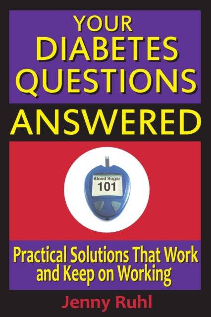 Your Diabetes Questions Answered: Practical Solutions That Work and Keep on Working - Jenny Ruhl