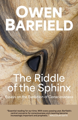 The Riddle of the Sphinx: Essays on the Evolution of Consciousness - Owen Barfield