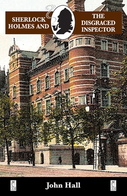 Sherlock Holmes and the Disgraced Inspector - John Hall