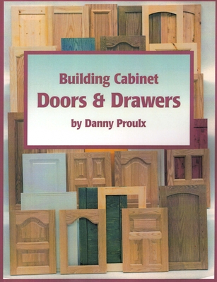 Building Cabinet Doors & Drawers - Danny Proulx