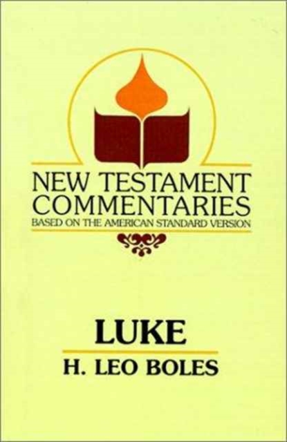 The Gospel According to Luke - H. Leo Boles