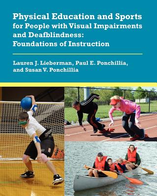 Physical Education and Sports for People with Visual Impairments and Deafblindness: Foundations of Instruction - Lauren J. Lieberman