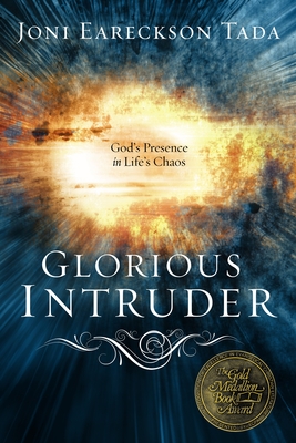Glorious Intruder: God's Presence in Life's Chaos - Joni Eareckson Tada