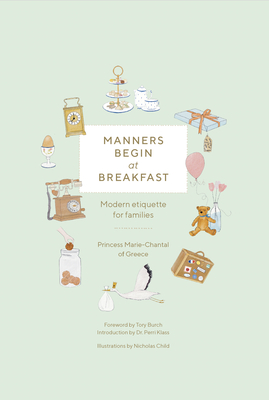 Manners Begin at Breakfast: Modern Etiquette for Families Revised and Updated Edition - Princess Marie-chantal Of Greece