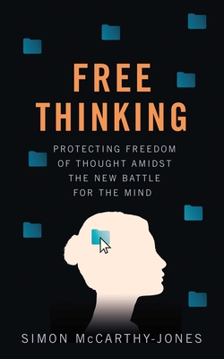 Freethinking: Protecting Freedom of Thought Amidst the New Battle for the Mind - Simon Mccarthy-jones