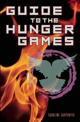 Guide to the Hunger Games - Caroline Carpenter