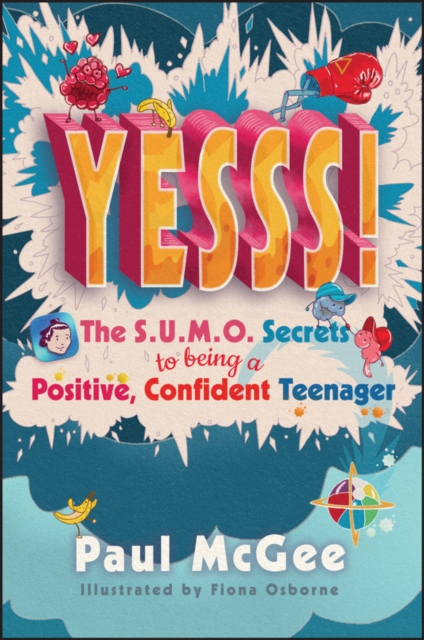 Yesss!: The Sumo Secrets to Being a Positive, Confident Teenager - Paul Mcgee