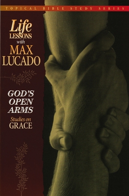 God's Open Arms: Studies on Grace - Max Lucado