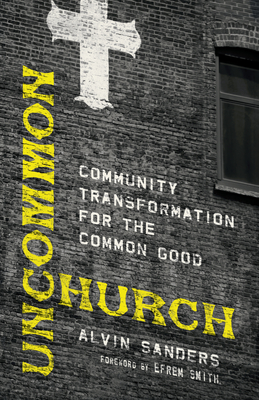 Uncommon Church: Community Transformation for the Common Good - Alvin Sanders