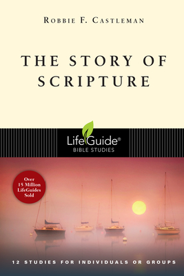 The Story of Scripture: The Unfolding Drama of the Bible - Robbie F. Castleman