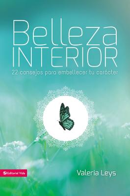 Belleza interior: 22 consejos para embellecer tu carácter - Valeria Leys