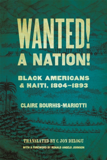 Wanted! a Nation!: Black Americans and Haiti, 1804-1893 - Claire Bourhis-mariotti