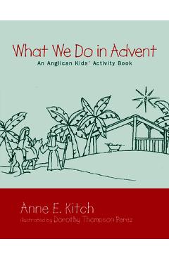 Poza produsului What We Do in Advent: An Anglican Kids' Activity Book - Anne E. Kitch