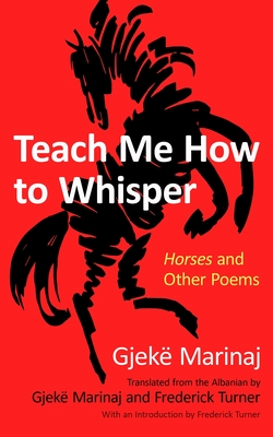 Teach Me How to Whisper: Horses and Other Poems - Gjekë Marinaj