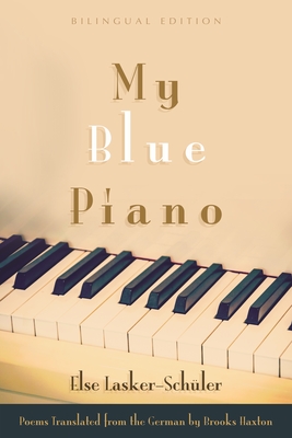 My Blue Piano: Bilingual Edition - Else Lasker-schüler