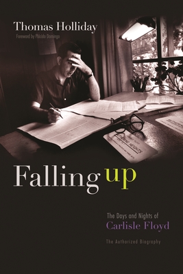 Falling Up: The Days and Nights of Carlisle Floyd, the Authorized Biography - Thomas Holliday