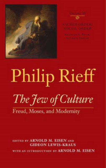 Sacred Order/Social Order: The Jew of Culture: Freud, Moses, and Modernity Volume 3 - Philip Rieff