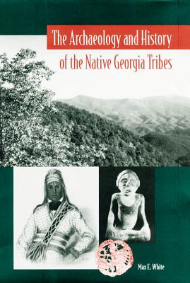 The Archaeology and History of the Native Georgia Tribes - Max E. White