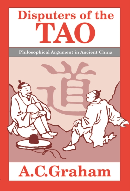Disputers of the Tao: Philosophical Argument in Ancient China - A. C. Graham
