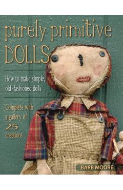Poza produsului Purely Primitive Dolls: How to Make Simple, Old-Fashioned Dolls - Barb Moore