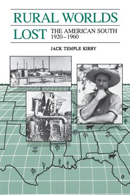 Rural Worlds Lost: The American South, 1920-1960 - Jack Temple Kirby
