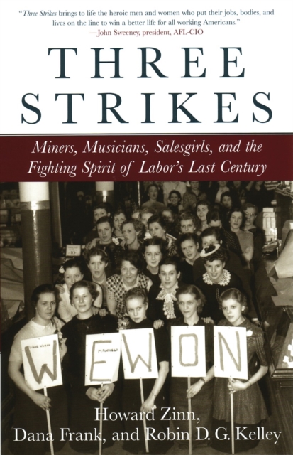 Three Strikes: Miners, Musicians, Salesgirls, and the Fighting Spirit of Labor's Last Century - Howard Zinn