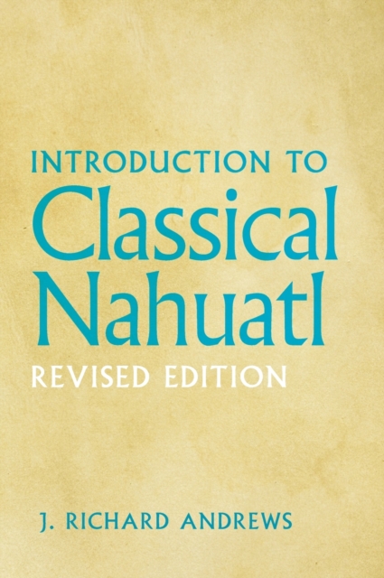 Introduction to Classical Nahuatl - J. R. Andrews