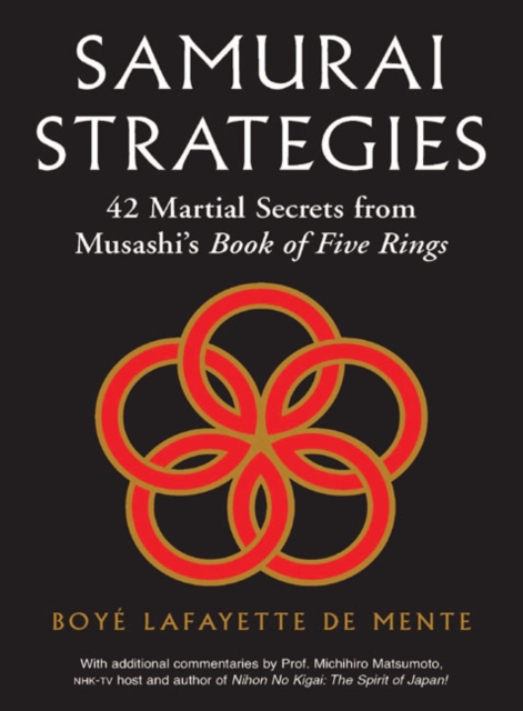 Samurai Strategies: 42 Martial Secrets from Musashi's Book of Five Rings (the Samurai Way of Winning!) - Boye Lafayette De Mente