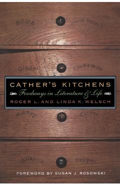 Poza produsului Cather's Kitchens: Foodways in Literature and Life - Roger Welsch